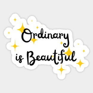 Ordinary is Beautiful Sticker